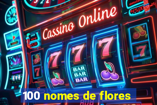 100 nomes de flores